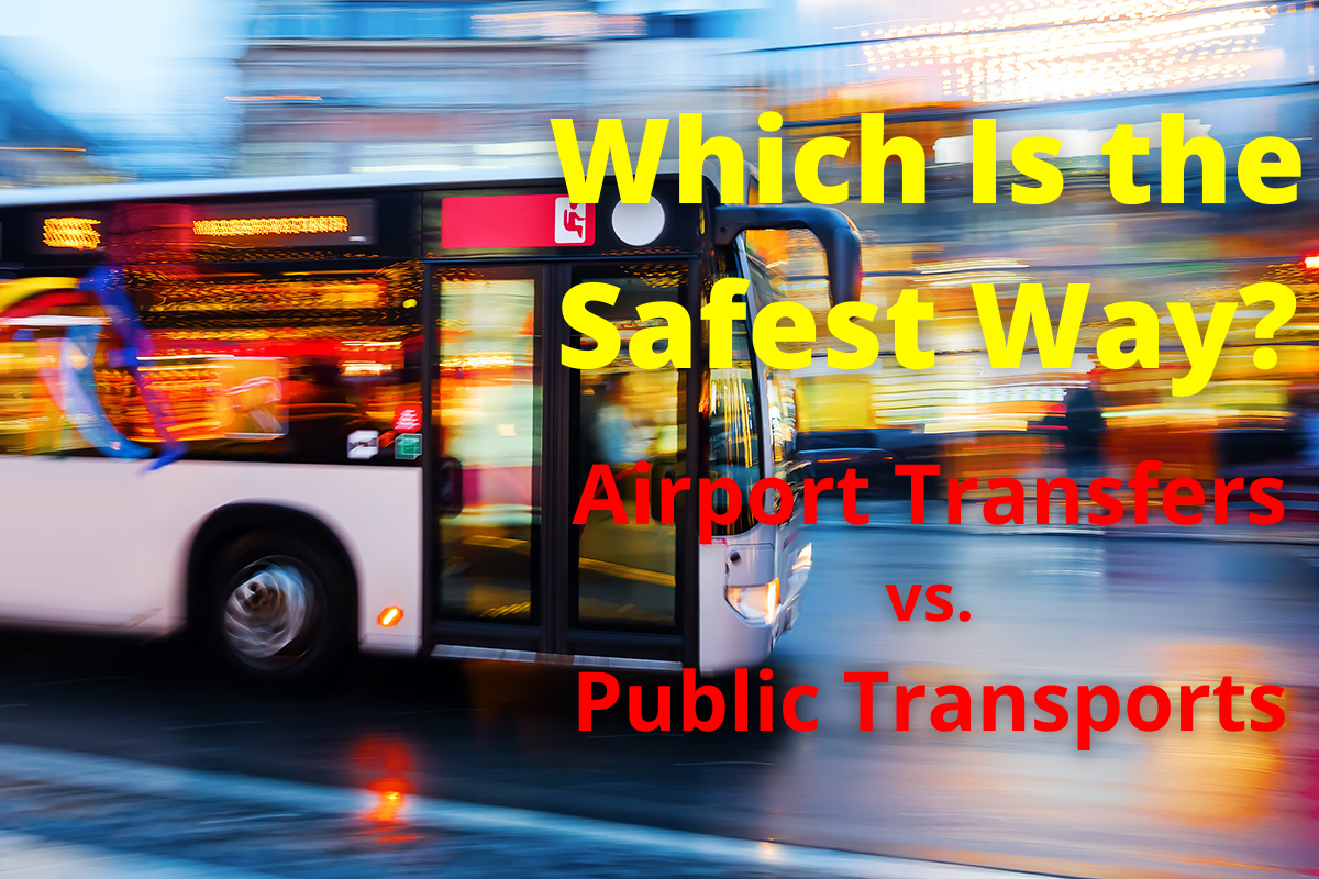 Airport Transfers vs. Public Transports: Which Is the Safest Way?